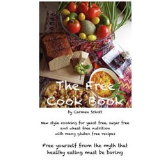 The Free Cook Book: New Style of Cooking and Baking: Yeast Free Sugar Free Wheat Free with Many Glut..., Createspace Independent Publishing Platform