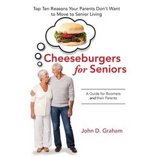 Cheeseburgers for Seniors: Top Ten Reasons Your Parents Don't Want to Move to Senior Living - A Guide ..., Lifeswell