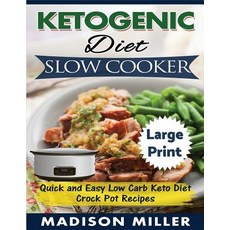 Ketogenic Diet Slow Cooker ***Large Print Edition***: Quick and Easy Low Carb Keto Diet Crock Pot Reci..., Createspace Independent Publishing Platform