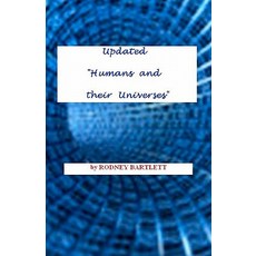 Updated "Humans and Their Universes": Science Out of the Straitjacket: Rethinking General Relativity ..., Createspace Independent Publishing Platform