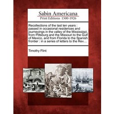 Recollections of the Last Ten Years: Passed in Occasional Residences and Journeyings in the Valley of ..., Gale Ecco, Sabin Americana