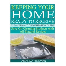 Keeping Your Home Ready to Receive Cleaning and Organization Guide: Save on Cleaning Products with All..., Createspace Independent Publishing Platform