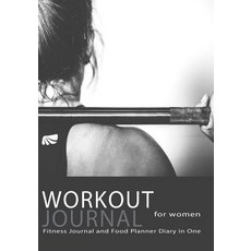 Workout Journal for Women: Fitness Journal and Food Planner Diary in One: Get Fit in 2018 with This Ha..., Createspace Independent Publishing Platform