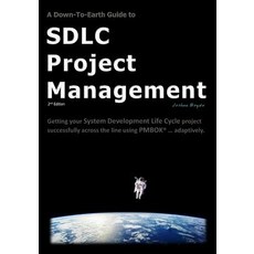 A Down-To-Earth Guide to Sdlc Project Management: Getting Your System / Software Development Life Cycl..., Createspace