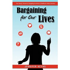 Bargaining for Our Lives: One Family's Account of Navigating the World of Healthcare Without Insurance, Createspace Independent Publishing Platform