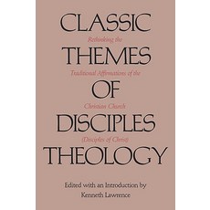 Classic Themes of Disciples Theology: Rethinking the Traditional Affirmations of the Christian Church ..., Texas Christian University Press