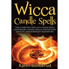 Wicca Candle Spells: The Complete Wiccan Candle Spell Handbook Candle Spells for Wealth Health and H..., Createspace Independent Publishing Platform