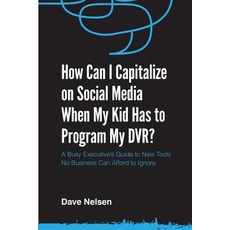 How Can I Capitalize on Social Media When My Kid Has to Program My DVR?: The Busy Executive's Guide to..., Incredible Messages Print