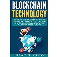 Blockchain: Innovative and Modern Financial Framework That Will Revolutionize the Next Digital Economy..., Createspace Independent Publishing Platform