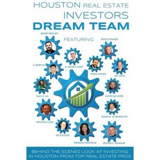 Houston Real Estate Investors Dream Team: Behind the Scenes Look at Investing in Houston from Top Real..., Ainsley & Allen Publishing