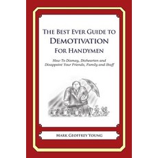 The Best Ever Guide to Demotivation for Handymen: How to Dismay Dishearten and Disappoint Your Friend..., Createspace Independent Publishing Platform