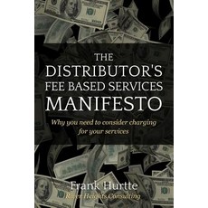 The Distributor's Fee Based Services Manifesto: Why You Need to Consider Charging for Your Services, Createspace Independent Publishing Platform