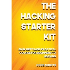 The Hacking Starter Kit: An In-Depth and Practical Course for Beginners to Ethical Hacking. Including ..., Createspace Independent Publishing Platform