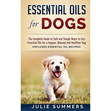 Essential Oils for Dogs: The Complete Guide to Safe and Simple Ways to Use Essential Oils for a Happie..., Createspace Independent Publishing Platform