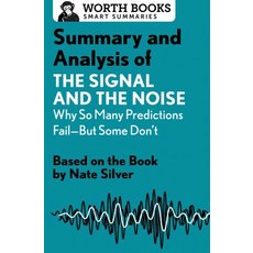 Summary and Analysis of the Signal and the Noise: Why So Many Predictions Fail--But Some Don't: Based ..., Worth Books