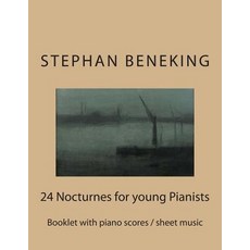 Stephan Beneking: 24 Nocturnes for Young Pianists: Beneking: Booklet with Piano Scores / Sheet Music o..., Createspace Independent Publishing Platform