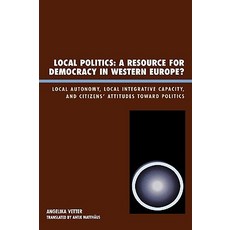Local Politics: A Resource for Democracy in Western Europe: Local Autonomy Local Integrative Capacity..., Lexington Books