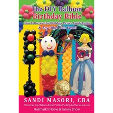 The DIY Balloon Birthday Bible: How to Decorate for Birthdays Picnics Family Parties and Any Other ..., Createspace Independent Publishing Platform