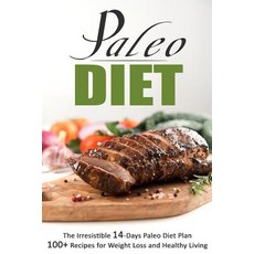 Paleo Diet: The Irresistible 14-Days Paleo Diet Plan 100+ Recipes for Weight Lo: The Irresistible 14-D..., Createspace Independent Publishing Platform