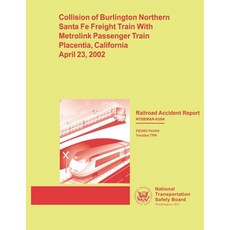 Railroad Accident Report: Collision of Burlington Northern Santa Fe Freight Train with Metrolink Passe..., Createspace