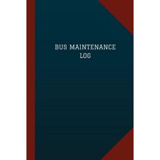 Bus Maintenance Log (Logbook Journal - 124 Pages 6 X 9): Bus Maintenance Logbook (Blue Cover Medium..., Createspace Independent Publishing Platform