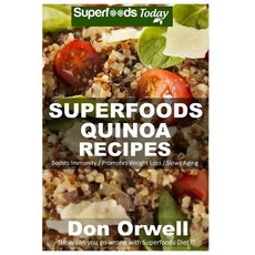 Superfoods Quinoa Recipes: 30 Recipes: Quinoa Cookbook Weight Maintenance Diet Wheat Free Diet Whol..., Createspace