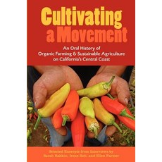 Cultivating a Movement: An Oral History of Organic Farming and Sustainable Agriculture on California's..., University Library, Uc Santa Cruz