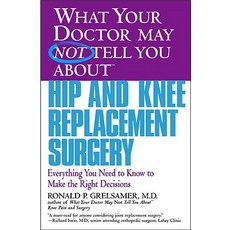 What Your Doctor May Not Tell You about Hip and Knee Replacement Surgery: Everything You Need to Know ..., Warner Books (NY)