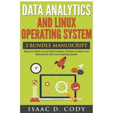 Data Analytics and Linux Operating System. Beginners Guide to Learn Data Analytics Predictive Analyti..., Createspace Independent Publishing Platform
