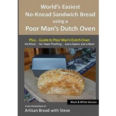 World's Easiest No-Knead Sandwich Bread Using a Poor Man's Dutch Oven (Plus... Guide to Poor Man's Dut..., Createspace Independent Publishing Platform