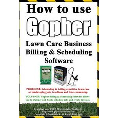 How to Use Gopher Lawn Care Business Billing & Scheduling Software.: Learn How to Manage Your Lawn Car..., Createspace Independent Publishing Platform