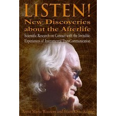 Listen! New Discoveries about the Afterlife: Scientific Research on Contact with the Invisible. Experi..., Createspace Independent Publishing Platform