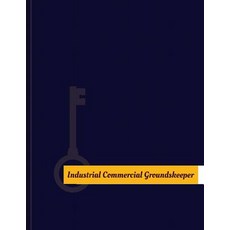 Industrial-Commercial Groundskeeper Work Log: Work Journal Work Diary Log - 131 Pages 8.5 X 11 Inch..., Createspace Independent Publishing Platform