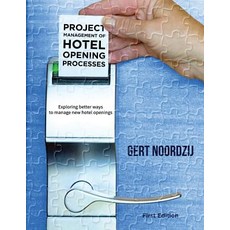 Project Management of Hotel Opening Processes: Exploring Better Ways to Manage New Hotel Openings, Createspace Independent Publishing Platform