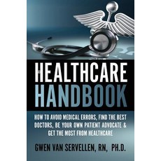 The Healthcare Handbook: How to Avoid Medical Errors Find the Best Doctors Be Your Own Patient Advoc..., WWW.Healthcarebooks.Net