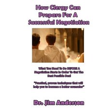 How Clergy Can Prepare for a Successful Negotiation: What You Need to Do Before a Negotiation Starts i..., Createspace