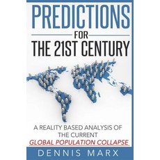 Predictions for the 21st Century: A Reality Based Analysis of the Current Global Population Collapse, Createspace Independent Publishing Platform