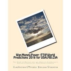 War Money Power: Ttip World Predictions 2016 for USA FBI CIA: The Spear of Destiny and the Crown ..., Createspace