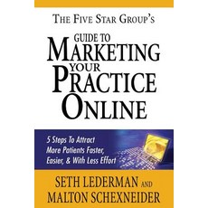 The 5 Star Group's Guide to Marketing Your Practice Online: 5 Steps to Attract More Patients Faster E..., Five Star Group, LLC