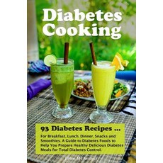 Diabetes Cooking: 93 Diabetes Recipes for Breakfast Lunch Dinner Snacks and Smoothies. a Guide to D..., Createspace