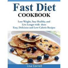 Fast Diet Cookbook: Lose Weight Stay Healthy and Live Longer with These Easy Delicious and Low-Calo..., Createspace Independent Publishing Platform