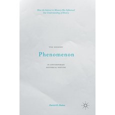 The Memory Phenomenon in Contemporary Historical Writing: How the Interest in Memory Has Influenced Ou..., Palgrave MacMillan