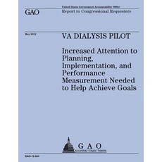 Va Dialysis Pilot: Increased Attention to Planning Implementation and Performance Measurement Needed..., Createspace Independent Publishing Platform