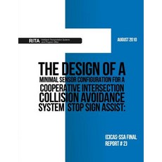 The Design of a Minimal Sensor Configuration for a Cooperative Intersection Collision Avoidance System..., Createspace