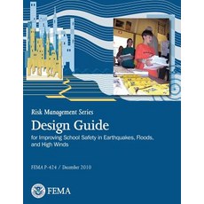 Risk Management Series Publication: Design Guide for Improving School Safety in Earthquakes Floods a..., Createspace