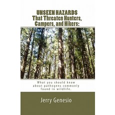 Unseen Hazards That Threaten Hunters Campers and Hikers: What You Should Know about Bacteria Commonl..., Createspace Independent Publishing Platform