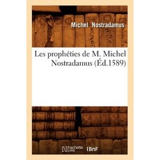 Les Propheties de M. Michel Nostradamus (Ed.1589), Hachette Livre - Bnf