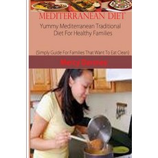 Mediterranean Diet: Yummy Mediterranean Traditional Diet for Healthy Families (Simply Guide for Famil..., Createspace Independent Publishing Platform