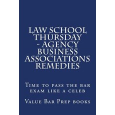 Law School Thursday - Agency Business Associations Remedies: Time to Pass the Bar Exam Like a Celeb, Createspace Independent Publishing Platform
