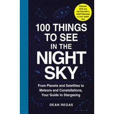 100 Things to See in the Night Sky: From Planets and Satellites to Meteors and Constellations Your Gu..., Adams Media Corporation